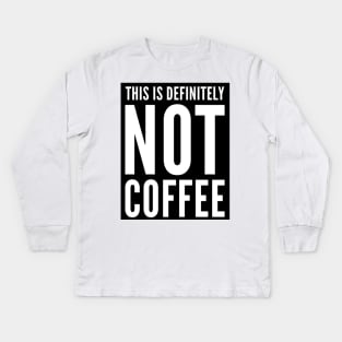 This is Definitely NOT Coffee. Cheeky beer or wine drinker design. Kids Long Sleeve T-Shirt